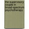 The Supervisory Couple in Broad-spectrum Psychotherapy door Wyn Bramley