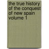 The True History Of The Conquest Of New Spain Volume 1 door Bernal Diaz Del Castillo