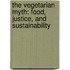 The Vegetarian Myth: Food, Justice, And Sustainability
