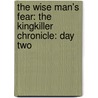 The Wise Man's Fear: The Kingkiller Chronicle: Day Two door Patrick Rothfuss