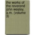 The Works Of The Reverend John Wesley, A.M. (Volume 3)
