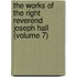 The Works Of The Right Reverend Joseph Hall (Volume 7)