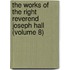 The Works Of The Right Reverend Joseph Hall (Volume 8)