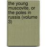 The Young Muscovite, Or The Poles In Russia (Volume 3) door Mikhail Nikolaevich Zagoskin