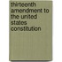 Thirteenth Amendment To The United States Constitution