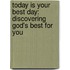 Today Is Your Best Day: Discovering God's Best For You