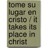 Tome su lugar en Cristo / It takes Its Place In Christ