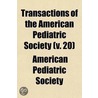 Transactions Of The American Pediatric Society (V. 20) by American Pediatric Society