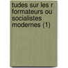 Tudes Sur Les R Formateurs Ou Socialistes Modernes (1) door Louis Reybaud