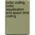 Turbo Coding, Turbo Equalisation And Space-Time Coding