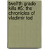 Twelfth Grade Kills #5: The Chronicles Of Vladimir Tod