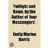 Twilight And Dawn, By The Author Of 'Four Messengers'.