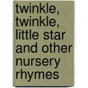 Twinkle, Twinkle, Little Star And Other Nursery Rhymes door Kate Toms