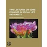 Two Lectures On Some Changes In Social Life And Habits by Edward Bannerman Ramsay