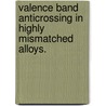 Valence Band Anticrossing In Highly Mismatched Alloys. by Kirstin McLean Alberi