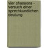 Vier Chansons - Versuch Einer Sprechkundlichen Deutung