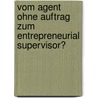 Vom Agent Ohne Auftrag Zum Entrepreneurial Supervisor? door Torben Fischer