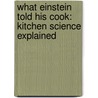 What Einstein Told His Cook: Kitchen Science Explained door Robert L. Wolke