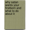 Why Satan Wants Your Firstborn And What To Do About It by S.M. Davis