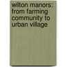 Wilton Manors: From Farming Community To Urban Village by Wilton Manors Historical Society