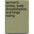 Women's Stress, Body Dissatisfaction, And Binge Eating