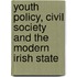 Youth Policy, Civil Society And The Modern Irish State
