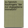 Zu Heinrich Kaufringers "Der Zur Ckgegebene Minnelohn" door Mib Karoline Ehrlich