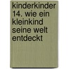 kinderkinder 14. Wie ein Kleinkind seine Welt entdeckt by Liesel Polinski
