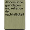 -Konomische Grundlagen Und Reflexion Der Nachhaltigkeit by Savas Mutlukal
