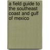 A Field Guide To The Southeast Coast And Gulf Of Mexico door Patrick J. Lynch