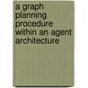 A Graph Planning Procedure Within An Agent Architecture door Kuodi Jian