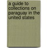 A Guide To Collections On Paraguay In The United States door Thomas Whigham