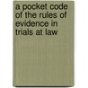 A Pocket Code Of The Rules Of Evidence In Trials At Law door John Henry Wigmore