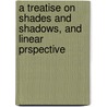 A Treatise On Shades And Shadows, And Linear Prspective door Lld Charles Davies