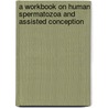 A Workbook On Human Spermatozoa And Assisted Conception door Sonia Malik