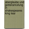 Aberglaube Und Gotteranrufung In Shakespeares King Lear by Philipp Helle