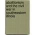 Abolitionism and the Civil War in Southwestern Illinois