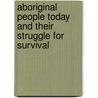 Aboriginal People Today And Their Struggle For Survival by Anonym