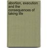 Abortion, Execution And The Consequences Of Taking Life door James Slack