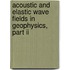 Acoustic And Elastic Wave Fields In Geophysics, Part Ii