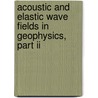 Acoustic And Elastic Wave Fields In Geophysics, Part Ii door K.L. Larner