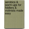 Aerobics & Warm-ups for Fiddlers & Violinists Made Easy by Carol Ann Wheeler