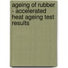 Ageing of Rubber - Accelerated Heat Ageing Test Results door Tim Butler
