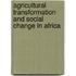 Agricultural Transformation and Social Change in Africa