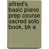 Alfred's Basic Piano Prep Course Sacred Solo Book, Bk E door Willard A. Palmer