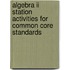 Algebra Ii Station Activities For Common Core Standards