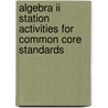 Algebra Ii Station Activities For Common Core Standards door Walch