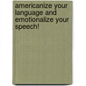 Americanize Your Language And Emotionalize Your Speech! by Rimaletta Ray