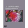 An Arizona Ranger; A Story Of The Southwestern Solitude by Source Wikia