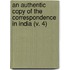 An Authentic Copy Of The Correspondence In India (V. 4)
